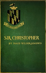 Sir Christopher: A Romance of a Maryland Manor in 1644 by Maud Wilder Goodwin pdf